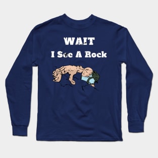 Wait I See A Rock Geology Fan Gift Long Sleeve T-Shirt